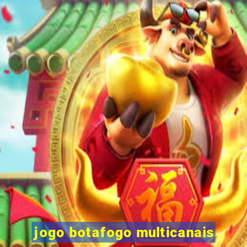 jogo botafogo multicanais